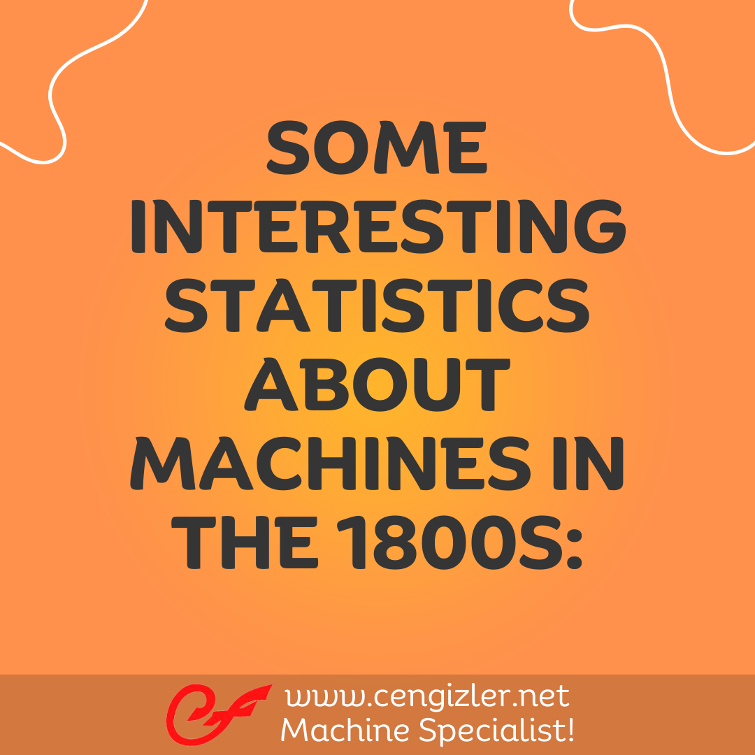 1 Some interesting statistics about machines in the 1800s